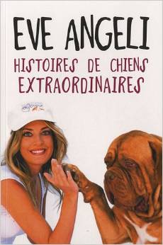 Histoires de chiens extraordinaires - Eve Angeli